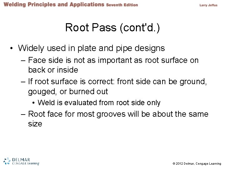 Root Pass (cont'd. ) • Widely used in plate and pipe designs – Face