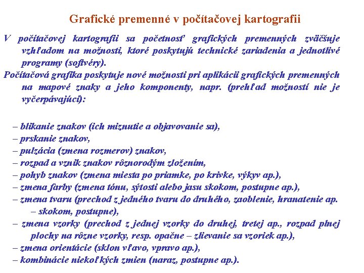 Grafické premenné v počítačovej kartografii V počítačovej kartografii sa početnosť grafických premenných zväčšuje vzhľadom