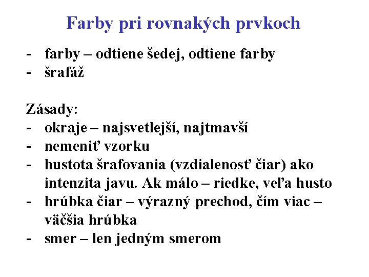 Farby pri rovnakých prvkoch - farby – odtiene šedej, odtiene farby - šrafáž Zásady: