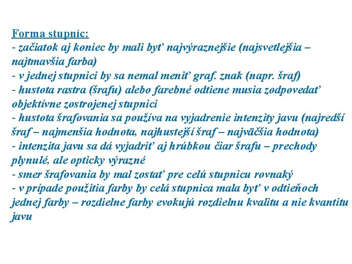 Forma stupníc: - začiatok aj koniec by mali byť najvýraznejšie (najsvetlejšia – najtmavšia farba)