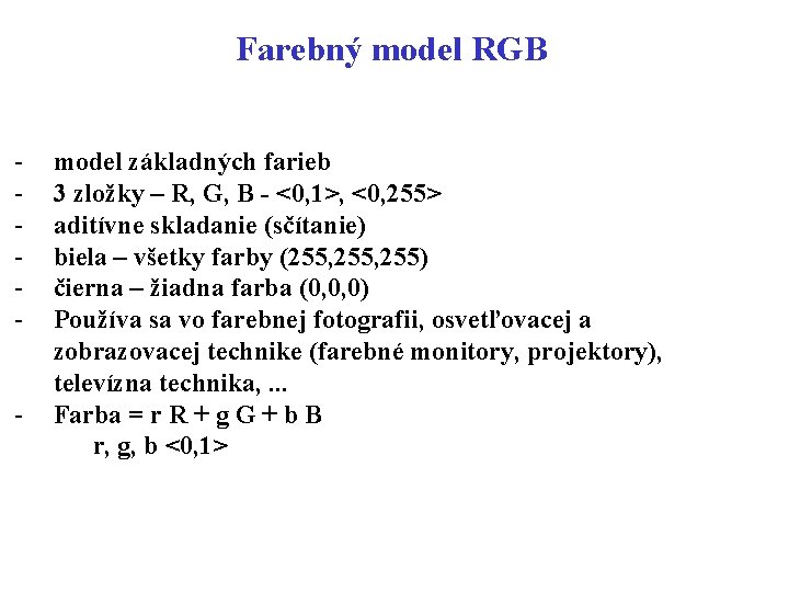 Farebný model RGB - model základných farieb 3 zložky – R, G, B -