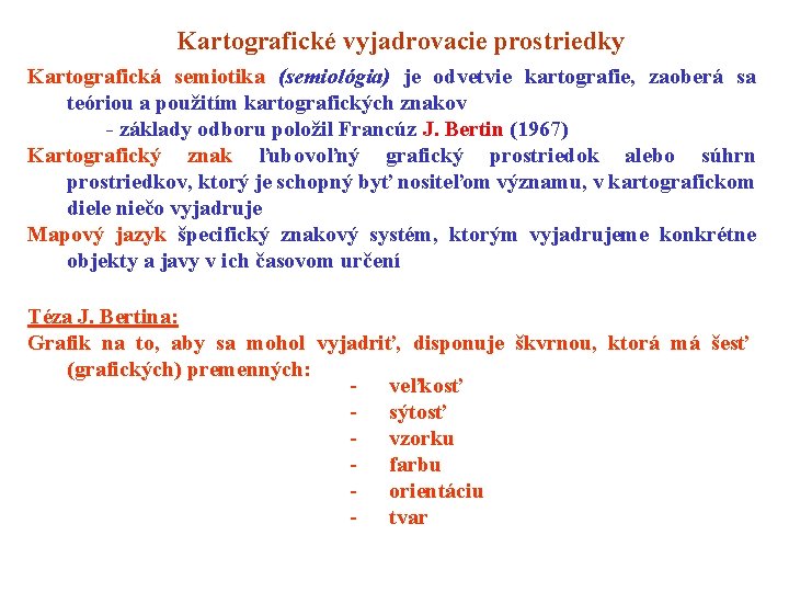 Kartografické vyjadrovacie prostriedky Kartografická semiotika (semiológia) je odvetvie kartografie, zaoberá sa teóriou a použitím