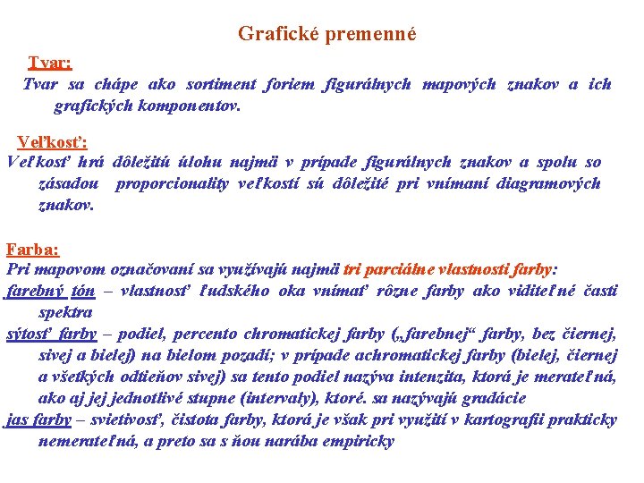 Grafické premenné Tvar: Tvar sa chápe ako sortiment foriem figurálnych mapových znakov a ich