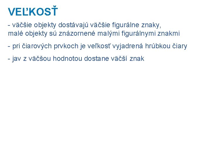VEĽKOSŤ - väčšie objekty dostávajú väčšie figurálne znaky, malé objekty sú znázornené malými figurálnymi