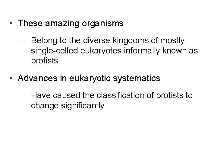  • These amazing organisms – Belong to the diverse kingdoms of mostly single-celled
