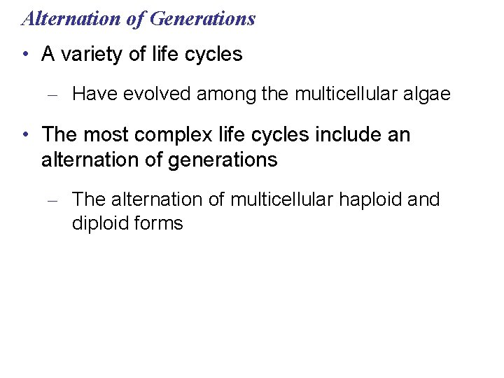 Alternation of Generations • A variety of life cycles – Have evolved among the