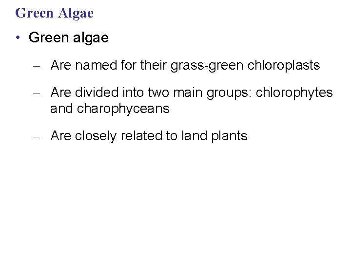 Green Algae • Green algae – Are named for their grass-green chloroplasts – Are