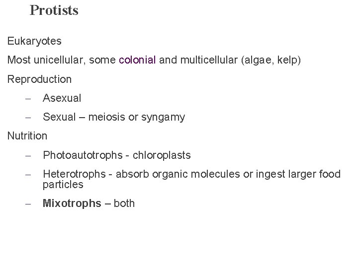 Protists Eukaryotes Most unicellular, some colonial and multicellular (algae, kelp) Reproduction – Asexual –