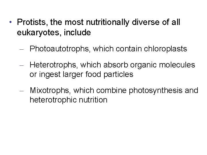  • Protists, the most nutritionally diverse of all eukaryotes, include – Photoautotrophs, which