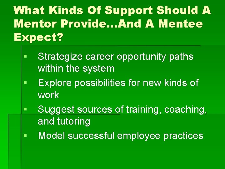 What Kinds Of Support Should A Mentor Provide…And A Mentee Expect? § Strategize career