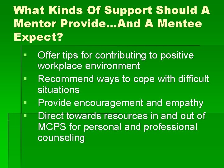 What Kinds Of Support Should A Mentor Provide…And A Mentee Expect? § Offer tips