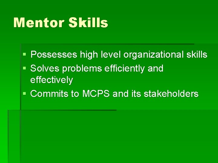 Mentor Skills § Possesses high level organizational skills § Solves problems efficiently and effectively