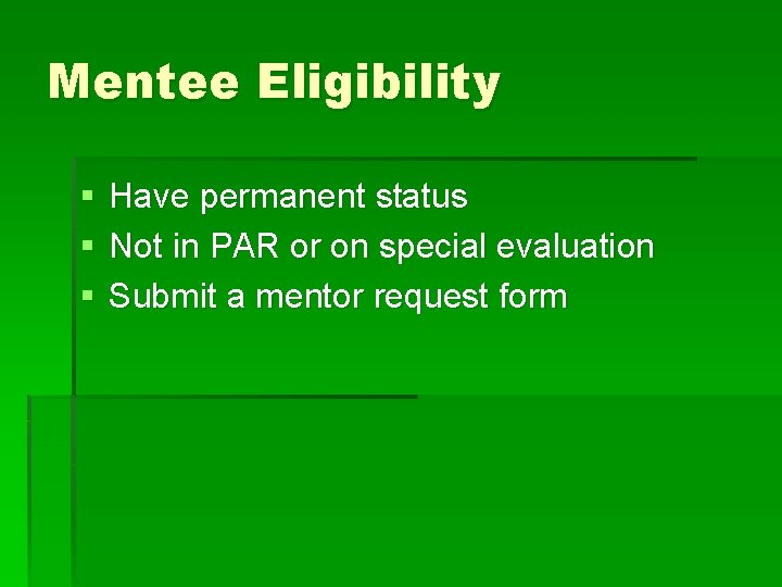 Mentee Eligibility § § § Have permanent status Not in PAR or on special