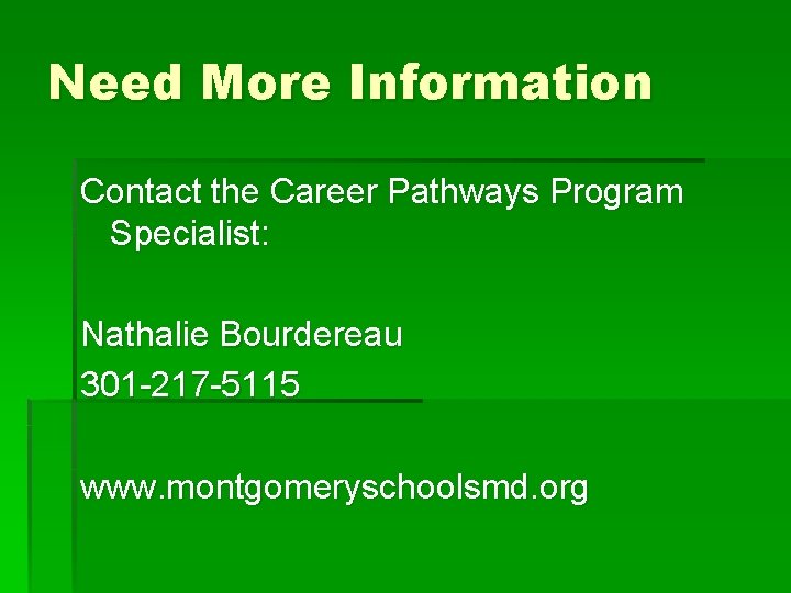 Need More Information Contact the Career Pathways Program Specialist: Nathalie Bourdereau 301 -217 -5115
