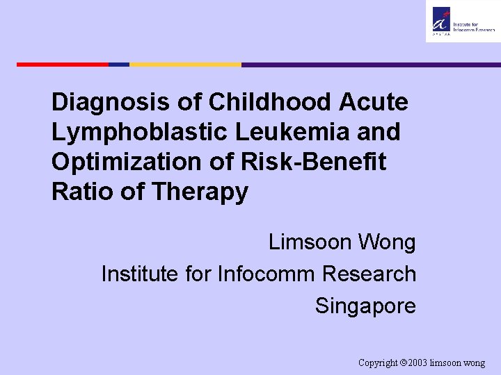 Diagnosis of Childhood Acute Lymphoblastic Leukemia and Optimization of Risk-Benefit Ratio of Therapy Limsoon