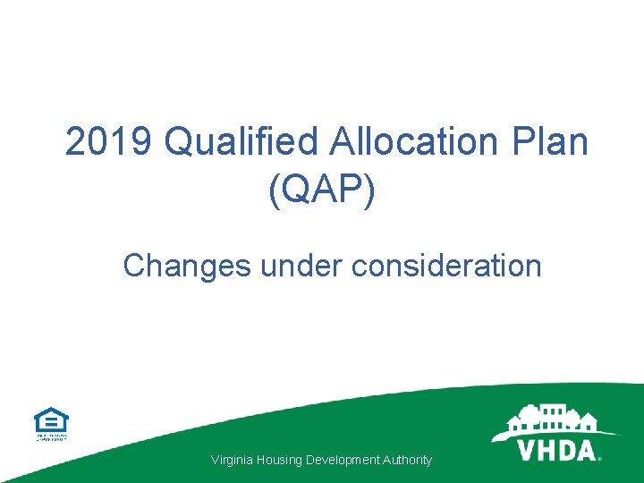 2019 Qualified Allocation Plan (QAP) Changes under consideration Virginia Housing Development Authority 