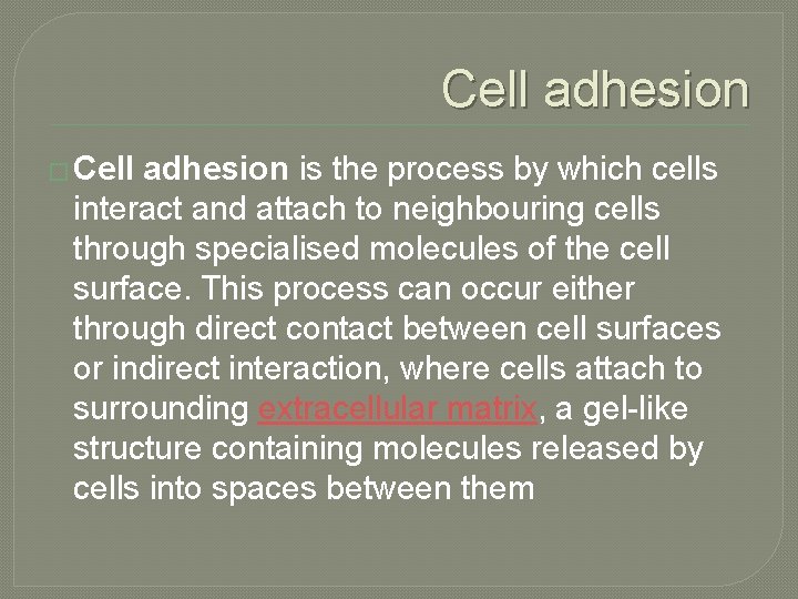 Cell adhesion � Cell adhesion is the process by which cells interact and attach