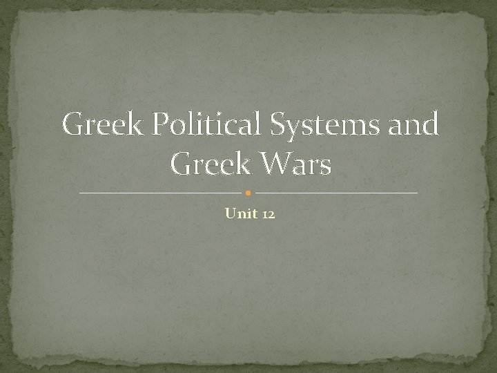Greek Political Systems and Greek Wars Unit 12 