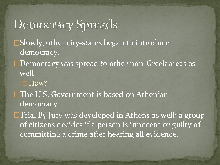 Democracy Spreads �Slowly, other city-states began to introduce democracy. �Democracy was spread to other