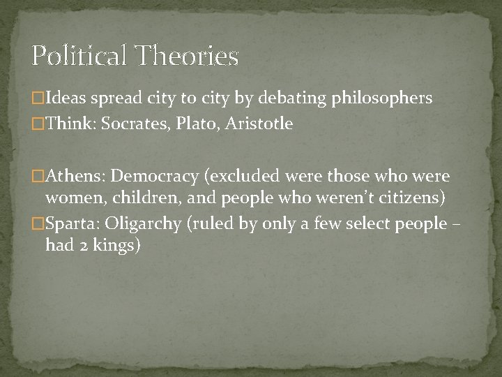 Political Theories �Ideas spread city to city by debating philosophers �Think: Socrates, Plato, Aristotle