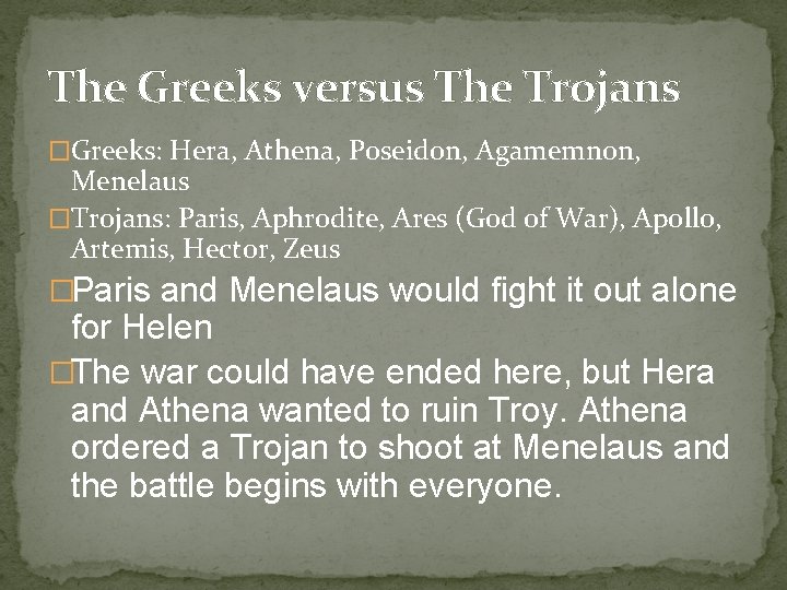 The Greeks versus The Trojans �Greeks: Hera, Athena, Poseidon, Agamemnon, Menelaus �Trojans: Paris, Aphrodite,