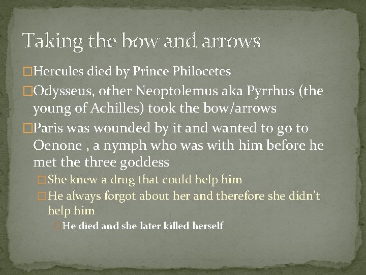 Taking the bow and arrows �Hercules died by Prince Philocetes �Odysseus, other Neoptolemus aka