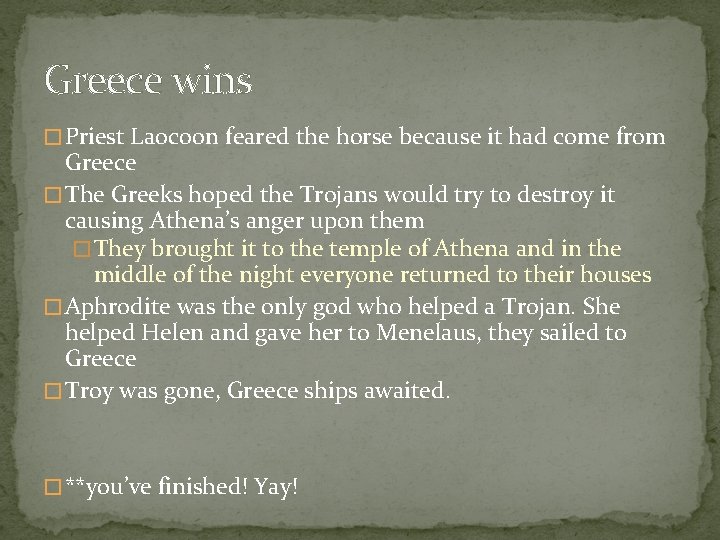 Greece wins � Priest Laocoon feared the horse because it had come from Greece