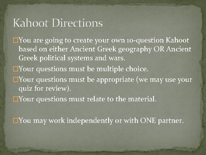 Kahoot Directions �You are going to create your own 10 -question Kahoot based on