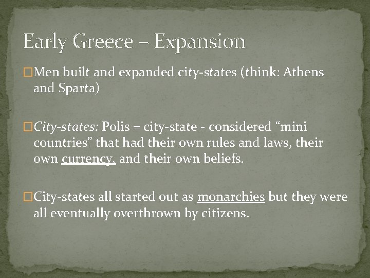 Early Greece – Expansion �Men built and expanded city-states (think: Athens and Sparta) �City-states: