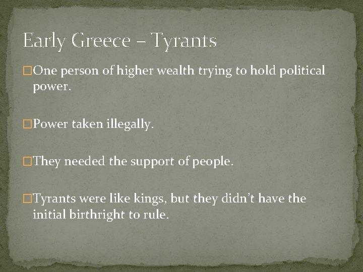 Early Greece – Tyrants �One person of higher wealth trying to hold political power.
