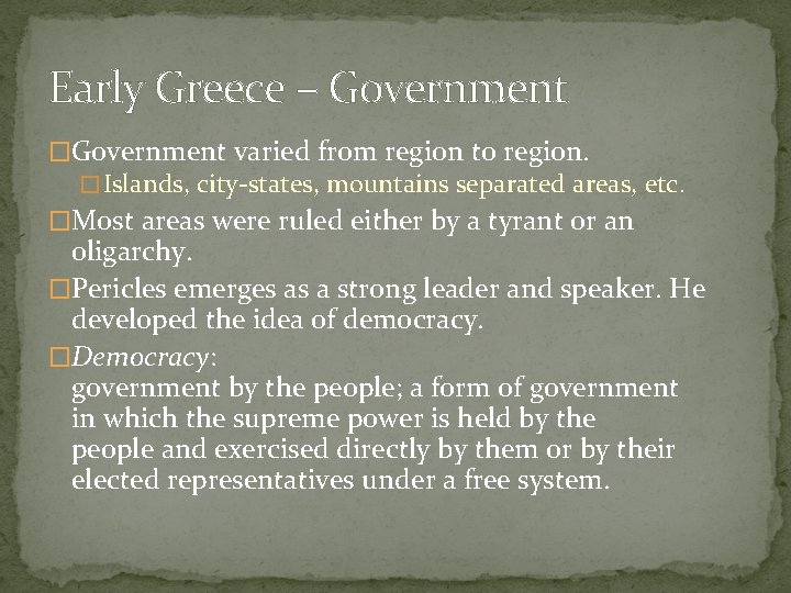 Early Greece – Government �Government varied from region to region. � Islands, city-states, mountains