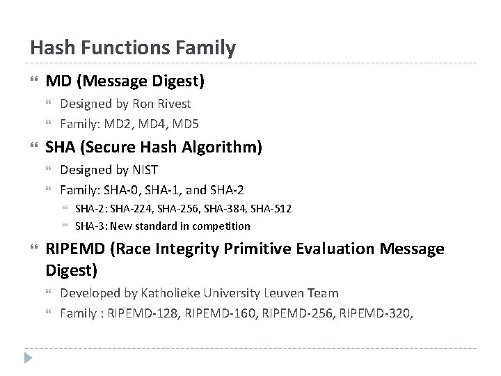 Hash Functions Family MD (Message Digest) Designed by Ron Rivest Family: MD 2, MD