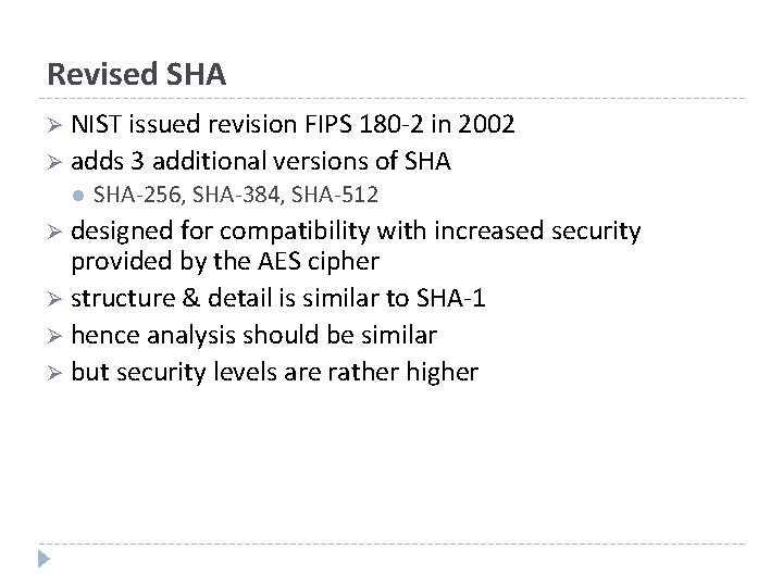 Revised SHA Ø NIST issued revision FIPS 180 -2 in 2002 Ø adds 3