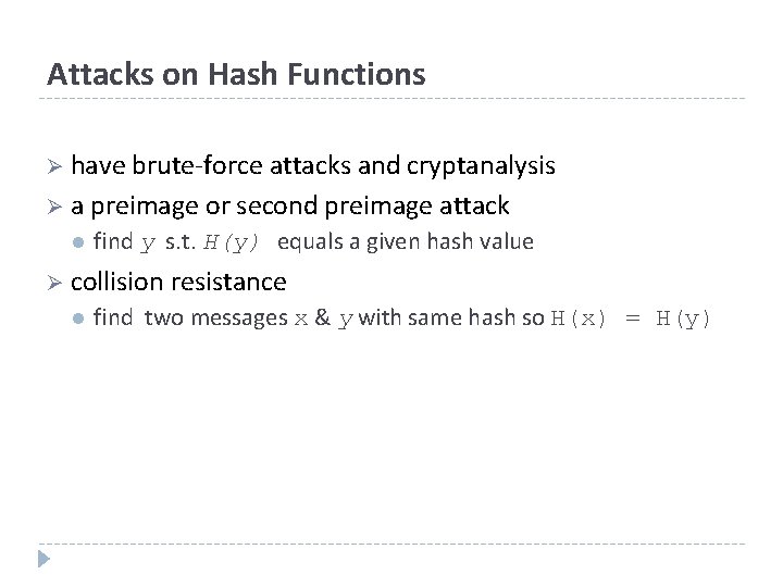 Attacks on Hash Functions Ø have brute-force attacks and cryptanalysis Ø a preimage or