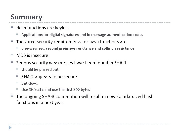 Summary Hash functions are keyless The three security requirements for hash functions are one-wayness,