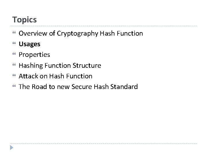 Topics Overview of Cryptography Hash Function Usages Properties Hashing Function Structure Attack on Hash