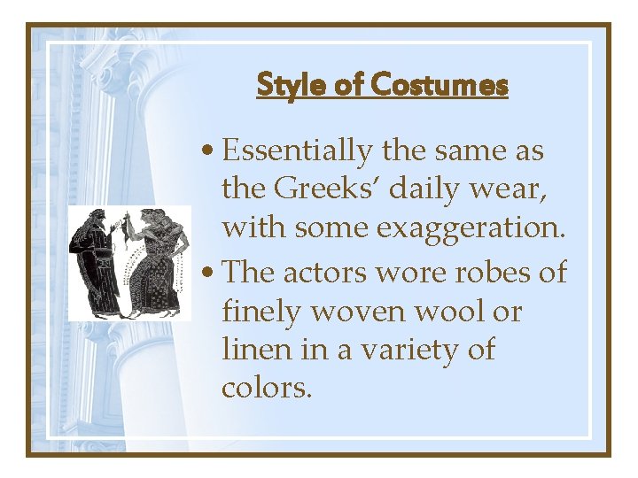 Style of Costumes • Essentially the same as the Greeks’ daily wear, with some Style of Costumes • Essentially the same as the Greeks’ daily wear, with some