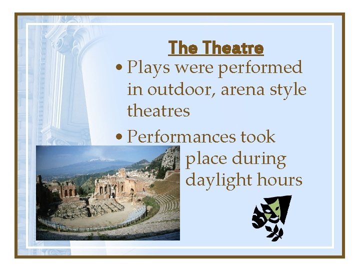 The Theatre • Plays were performed in outdoor, arena style theatres • Performances took The Theatre • Plays were performed in outdoor, arena style theatres • Performances took