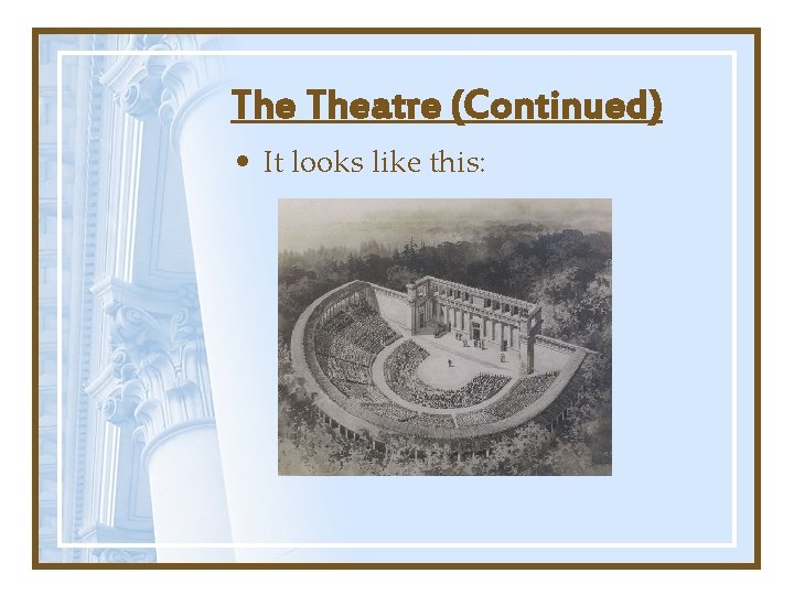 The Theatre (Continued) • It looks like this: The Theatre (Continued) • It looks like this: