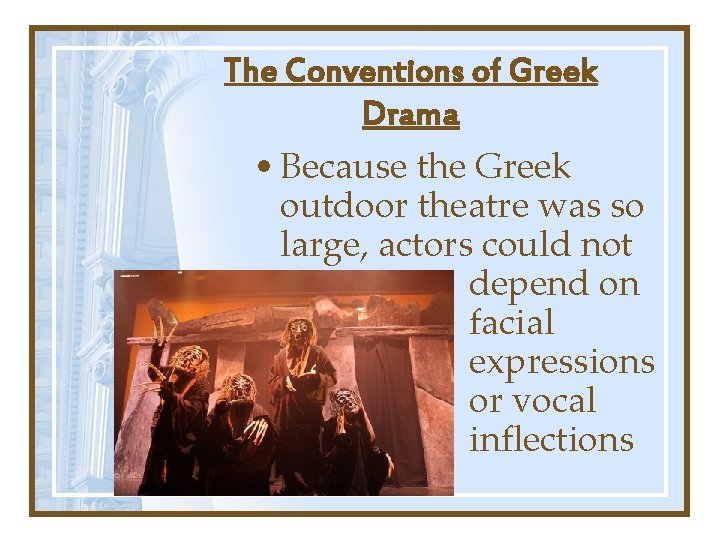The Conventions of Greek Drama • Because the Greek outdoor theatre was so large, The Conventions of Greek Drama • Because the Greek outdoor theatre was so large,