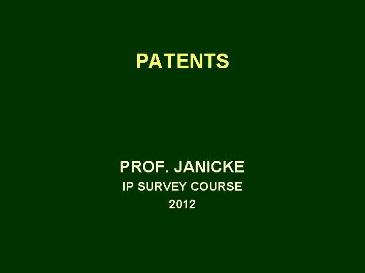 PATENTS PROF. JANICKE IP SURVEY COURSE 2012 