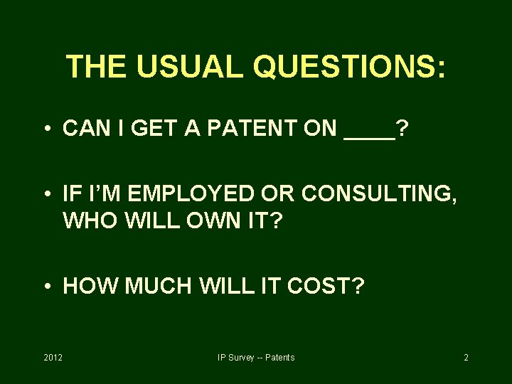 THE USUAL QUESTIONS: • CAN I GET A PATENT ON ____? • IF I’M