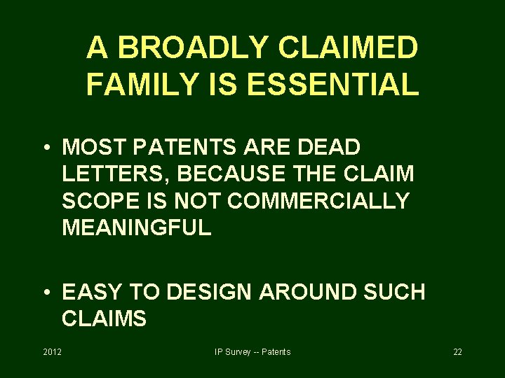 A BROADLY CLAIMED FAMILY IS ESSENTIAL • MOST PATENTS ARE DEAD LETTERS, BECAUSE THE