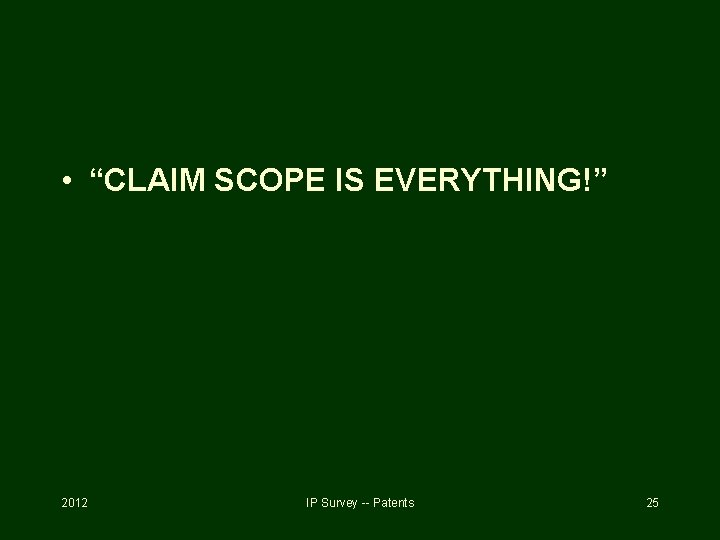  • “CLAIM SCOPE IS EVERYTHING!” 2012 IP Survey -- Patents 25 