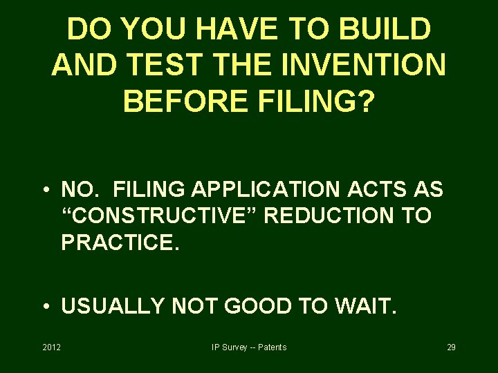 DO YOU HAVE TO BUILD AND TEST THE INVENTION BEFORE FILING? • NO. FILING