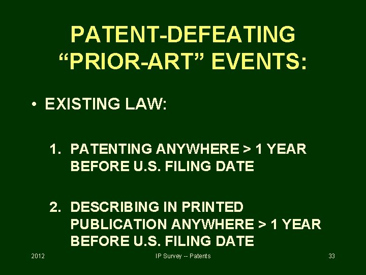 PATENT-DEFEATING “PRIOR-ART” EVENTS: • EXISTING LAW: 1. PATENTING ANYWHERE > 1 YEAR BEFORE U.