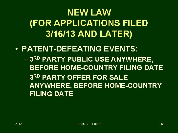 NEW LAW (FOR APPLICATIONS FILED 3/16/13 AND LATER) • PATENT-DEFEATING EVENTS: – 3 RD