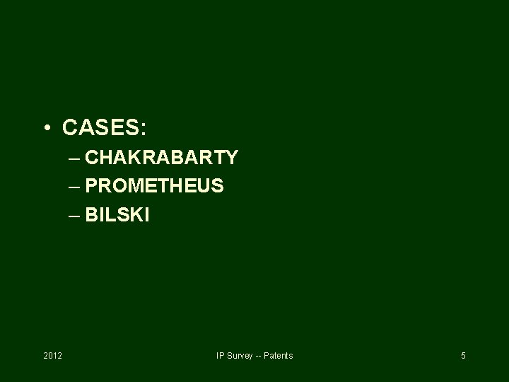  • CASES: – CHAKRABARTY – PROMETHEUS – BILSKI 2012 IP Survey -- Patents