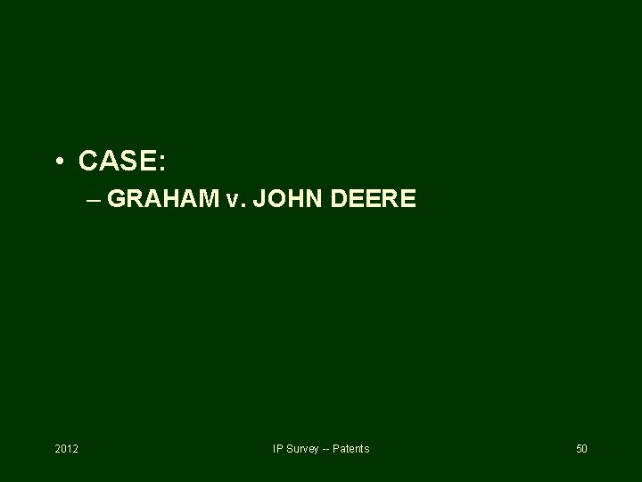  • CASE: – GRAHAM v. JOHN DEERE 2012 IP Survey -- Patents 50