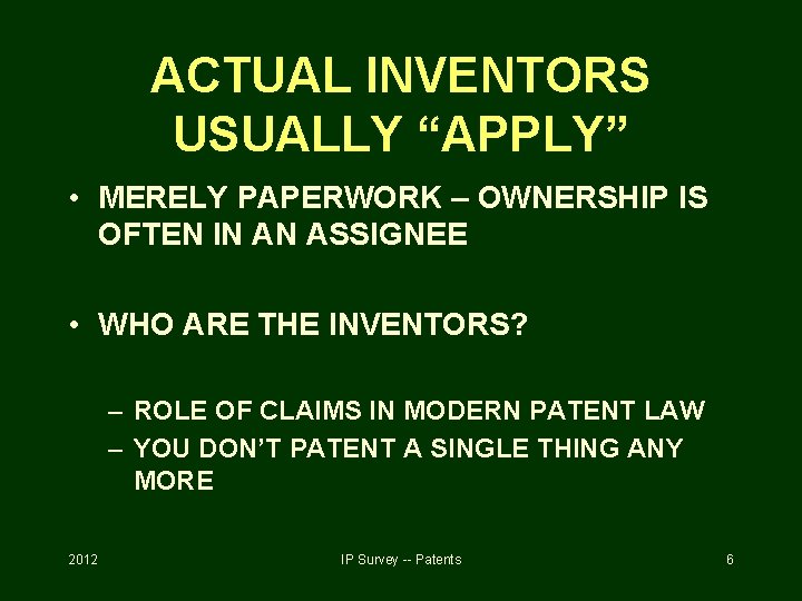 ACTUAL INVENTORS USUALLY “APPLY” • MERELY PAPERWORK – OWNERSHIP IS OFTEN IN AN ASSIGNEE